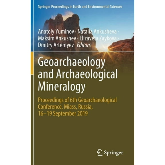 Springer Proceedings in Earth and Enviro Geoarchaeology and Archaeological Mineralogy: Proceedings of 6th Geoarchaeological Conference, Miass, Russia, 16-19 Sept, (Hardcover)