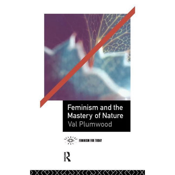 Opening Out: Feminism for Today Feminism and the Mastery of Nature, (Hardcover)