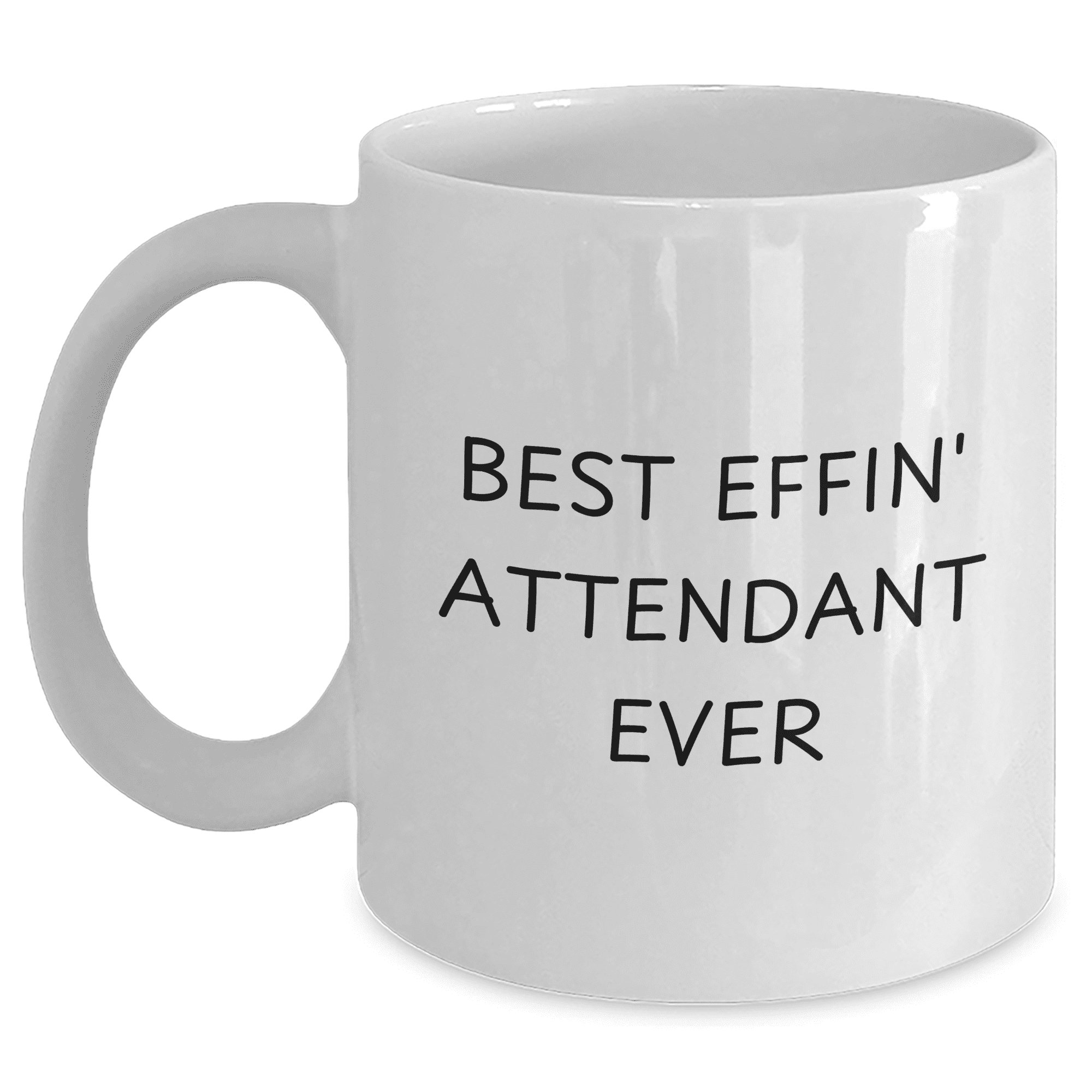 Funny Attendant Gifts Best Effin' Attendant Ever White Coffee Mug for Birthdays, 11oz or 15oz Capacity, Ceramic, Microwave & Dishwasher Safe - Gifts from Mom to Attendant