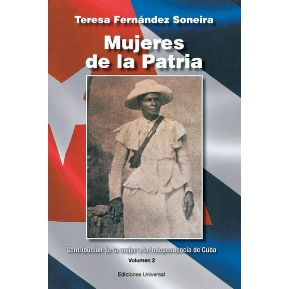 Mujeres de la Patria. ContribuciÃ³n de la Mujer a la Independencia de Cuba II, (Paperback)