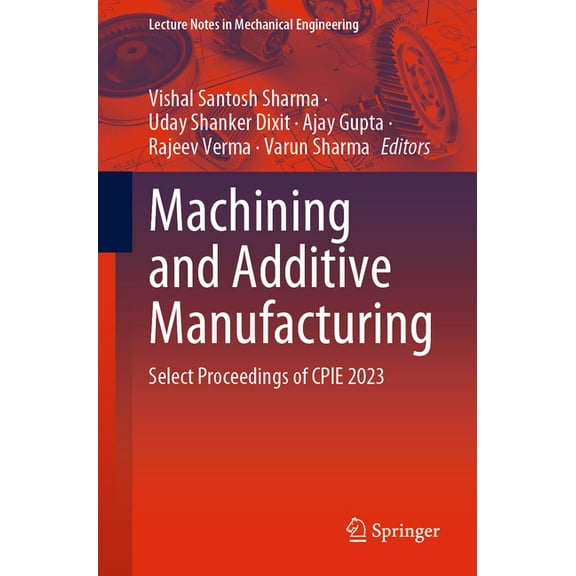 Lecture Notes in Mechanical Engineering Machining and Additive Manufacturing: Select Proceedings of Cpie 2023, (Paperback)