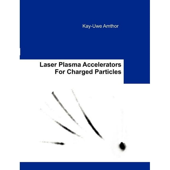 Laser Plasma Accelerators For Charged Particles, (Paperback)