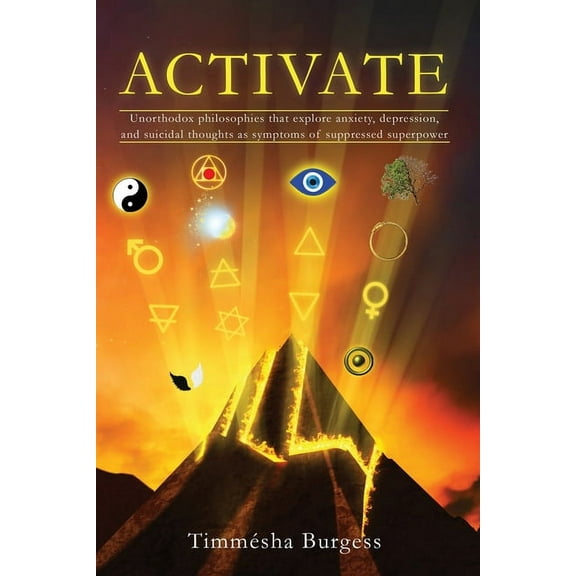 Activate: Unorthodox Philosophies That Explore Anxiety, Depression, and Suicidal Thoughts as Symptoms of Suppressed Supe, (Paperback)