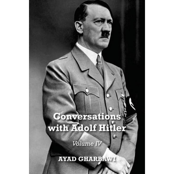 Conversations with Adolf Hitler: Volume IV (Paperback)
