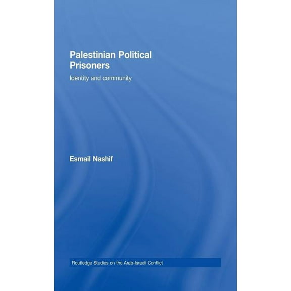 Routledge Studies on the Arab-Israeli Co Palestinian Political Prisoners: Identity and community, Book 2, (Hardcover)