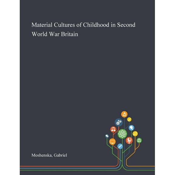 Material Cultures of Childhood in Second World War Britain (Paperback)
