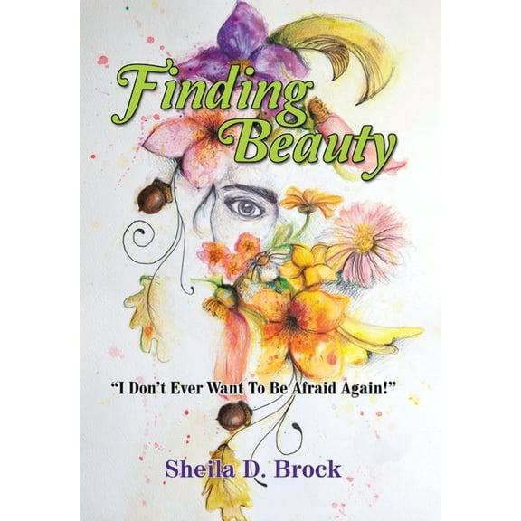 Finding Beauty: "I Don't Ever Want to Be Afraid Again!", (Hardcover)