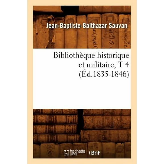 Histoire: Bibliothèque Historique Et Militaire, T 4 (Éd.1835-1846) (Paperback)