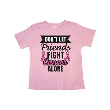 

Inktastic Breast Cancer Awareness Don t Let Friends Fight Cancer Alone Gift Toddler Boy or Toddler Girl T-Shirt