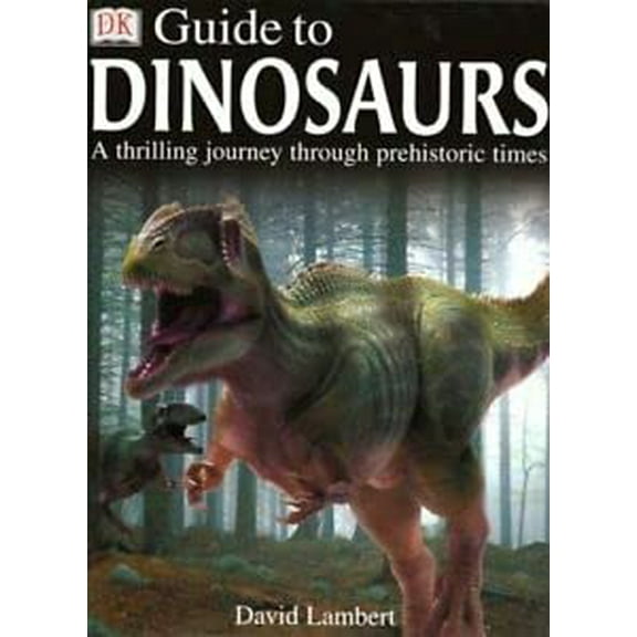 Pre-Owned Dorling Kindersley Guide to Dinosaurs, 9780751363753, 0751363758, Hardcover,