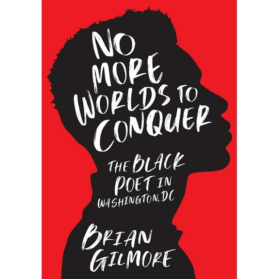 No More Worlds to Conquer: The Black Poet in Washington, DC, (Hardcover)