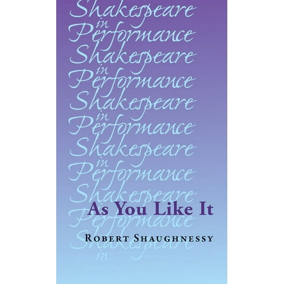 Shakespeare in Performance As You Like It, (Hardcover)