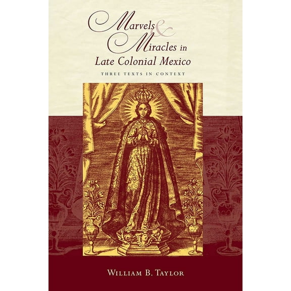 Religions of the Americas Marvels and Miracles in Late Colonial Mexico: Three Texts in Context, (Paperback)