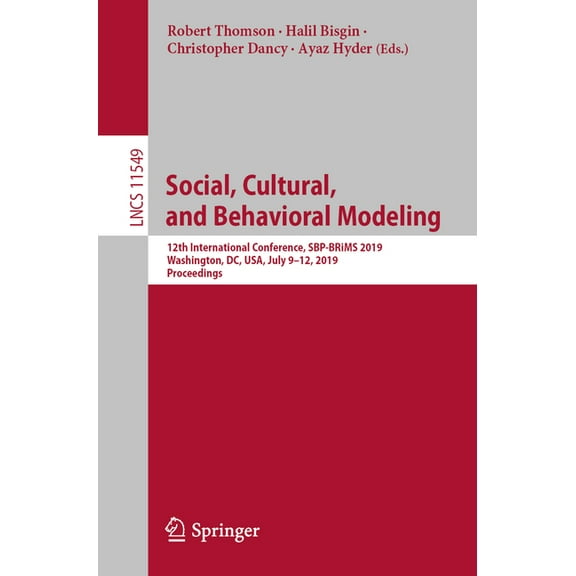 Social, Cultural, and Behavioral Modeling: 12th International Conference, Sbp-Brims 2019, Washington, DC, Usa, July 9-12, (Paperback)