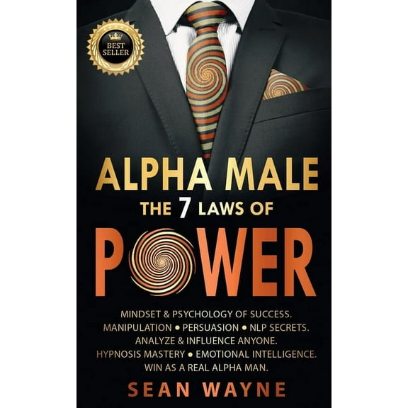 Alpha Male ALPHA MALE the 7 Laws of POWER: Mindset & Psychology of Success. Manipulation, Persuasion, NLP Secrets. Analyze &amp, Book 3, (Paperback)