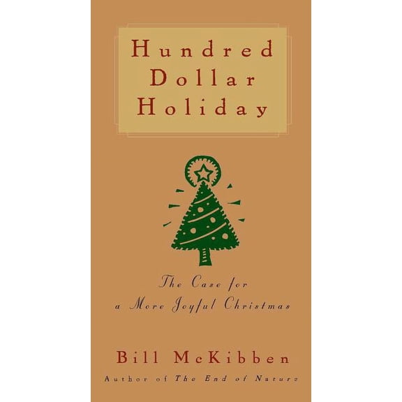Hundred Dollar Holiday: The Case for a More Joyful Christmas, (Paperback)