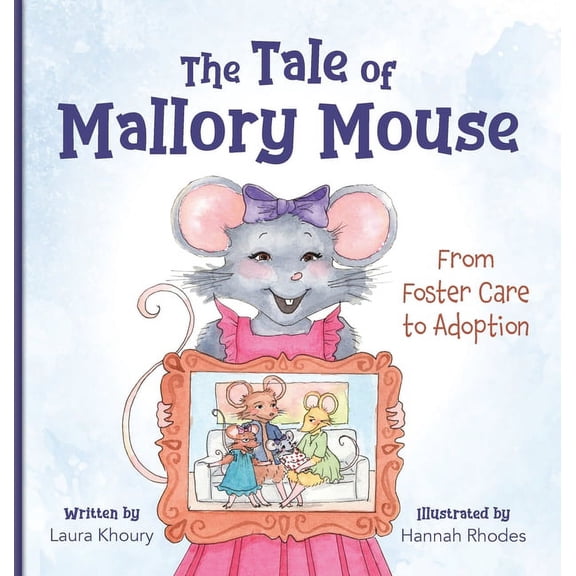 The Tale of Mallory Mouse: From Foster Care to Adoption, (Hardcover)