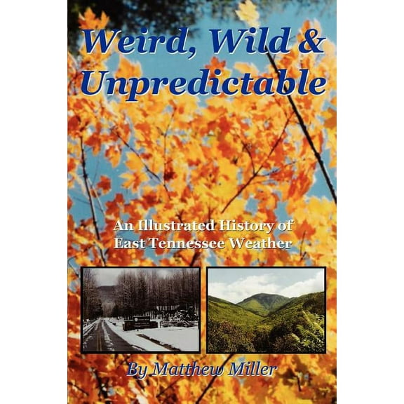 Weird, Wild and Unpredictable: An Illustrated History of East Tennessee Weather