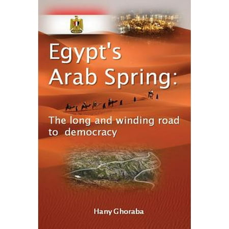 Egypt S Arab Spring The Long And Winding Road To