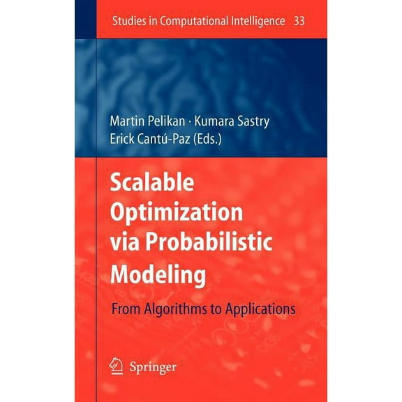 Studies in Computational Intelligence Scalable Optimization Via Probabilistic Modeling: From Algorithms to Applications, Book 33, (Hardcover)