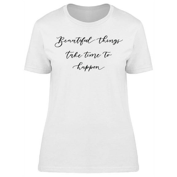 Beautiful Things Take Time T-Shirt Women -Image by Shutterstock, Female Small