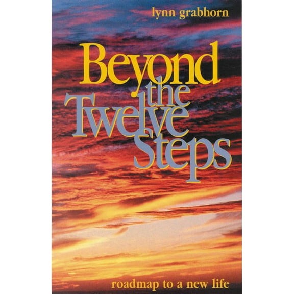 Beyond the Twelve Steps: Roadmap to a New Life, (Paperback)