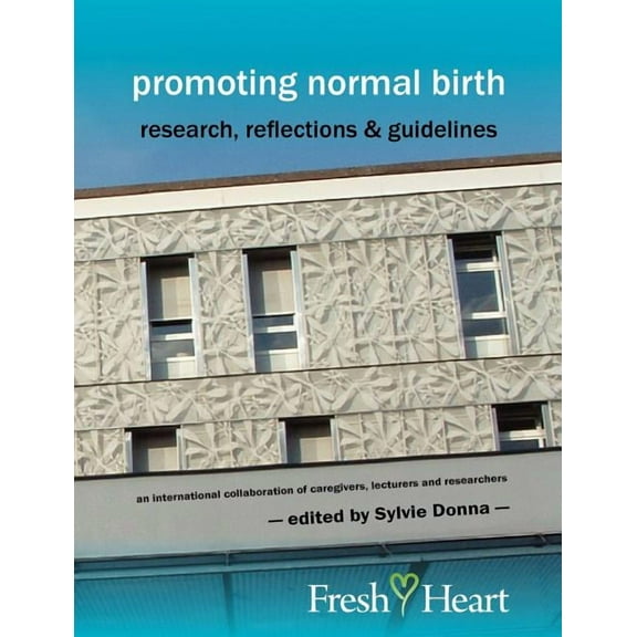 Fresh Heart Books for Better Birth: Promoting Normal Birth: Research, Reflections & Guidelines (American Edition) (Paperback)