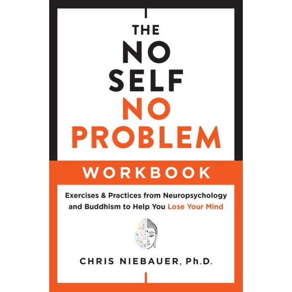 Pre-Owned The No Self Wisdom Series: The No Self, No Problem Workbook : Exercises & Practices from Neuropsychology and Buddhism to Help You Lose Your Mind (Paperback)