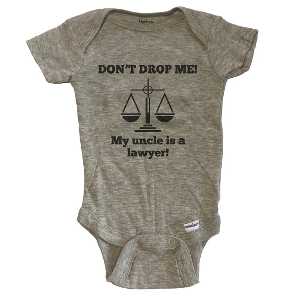 Don't Drop Me My Uncle Is A Lawyer Funny Baby Bodysuit - Grey