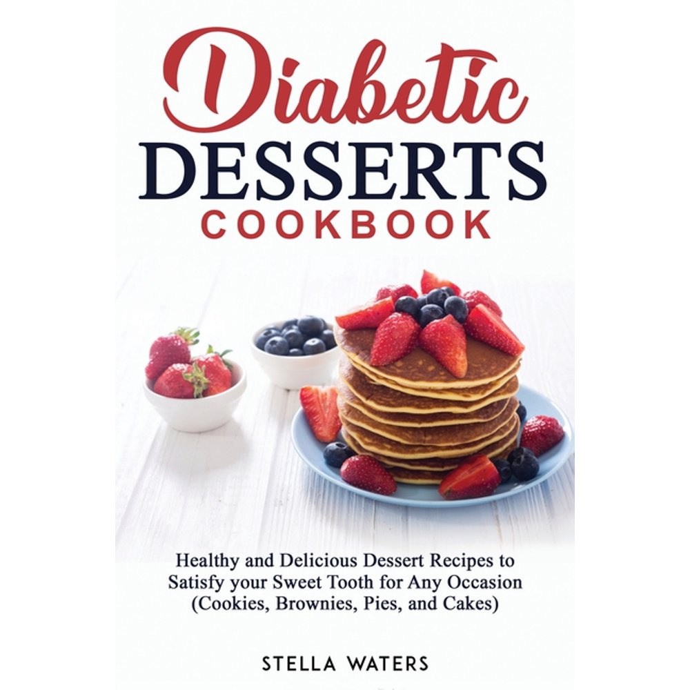 Diabetic Desserts Cookbook Healthy and Delicious Dessert Recipes to