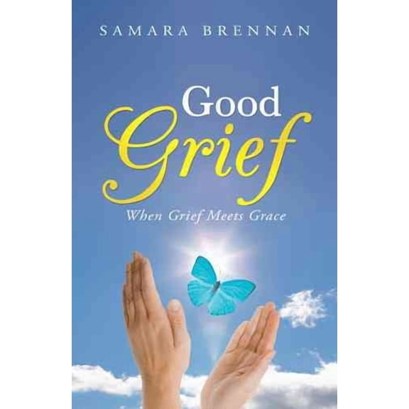 Good Grief : When Grief Meets Grace