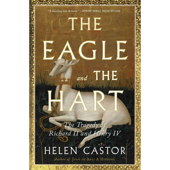The Eagle and the Hart: The Tragedy of Richard II and Henry IV, (Paperback)
