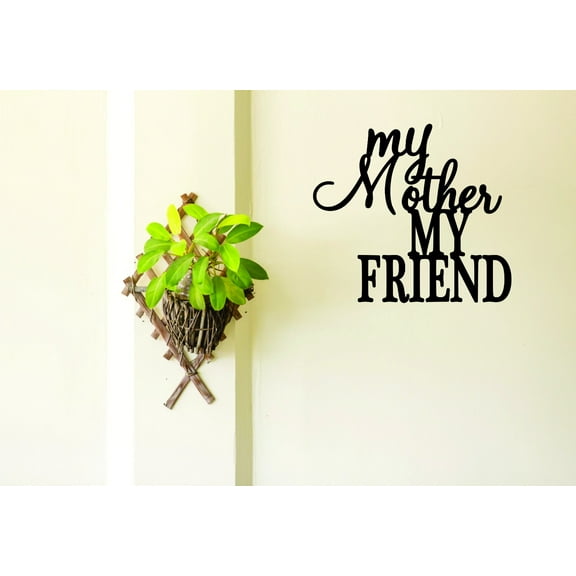 Custom Wall Decal Sticker : My Mother My Friend Quote Daughter Son Mom 20x30 Inches