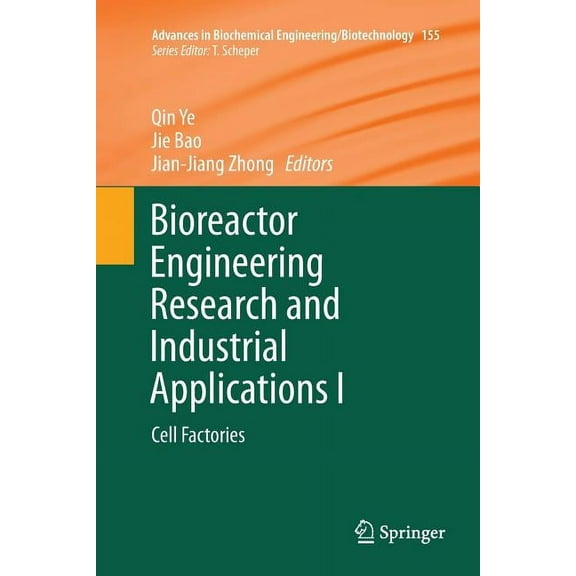 Advances in Biochemical Engineering & Bi Bioreactor Engineering Research and Industrial Applications I: Cell Factories, Book 155, (Paperback)