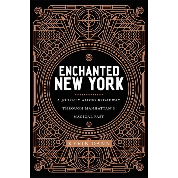 Enchanted New York: A Journey Along Broadway Through Manhattan's Magical Past, (Paperback)