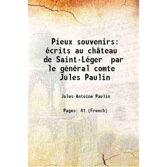 Pierres souvenirs écrits au château de Saint-Léger par le général comte Jules Paulin [Couverture Rigide]