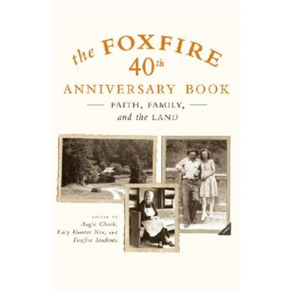 Pre-Owned The Foxfire 40th Anniversary Book: Faith, Family, and the Land (Foxfire): 13 (Foxfire Series) Paperback