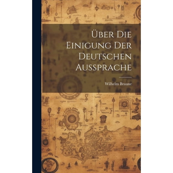 Über Die Einigung Der Deutschen Aussprache (Hardcover)