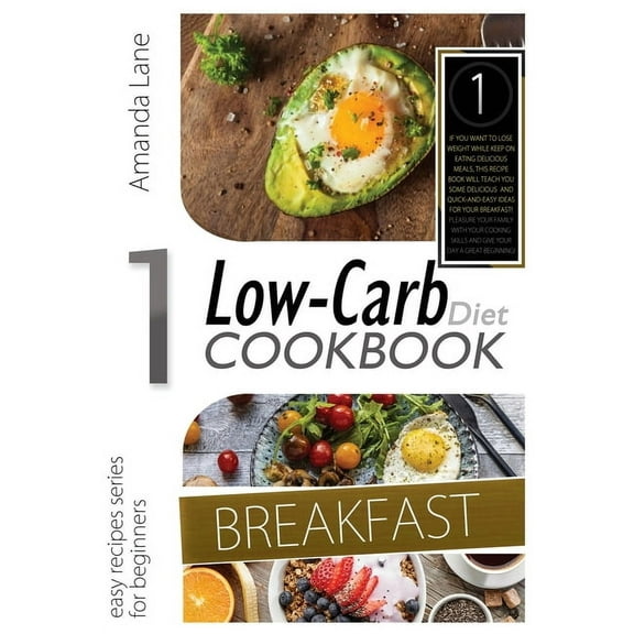 Low Carb Diet Cookbook: Low Carb Diet Cookbook Breakfast: If You WAN Tto Lose Weight While Keep on Eating Delicious Meals, This Recipes Book Will Teach You Some Delicious and Quick-And-Easy Ideas for