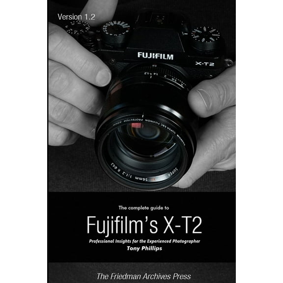 The Complete Guide to Fujifilm's X-t2 (B&W Edition), (Paperback)