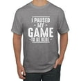 thumbnail image 2 of Wild Bobby I Paused My Game to Be Here Funny Video Gamer Joke Men Tee, 2 of 6