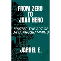 Mastering Java From Zero to Java Hero: Master The Art of Java Programming, Book 1, (Paperback)