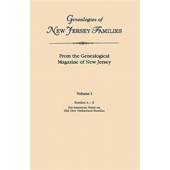 Genealogies of New Jersey Families. from the Genealogical Magazine of New Jersey. Volume I, Families A-Z, and Pre-American Notes on Old New Netherland (Paperback)