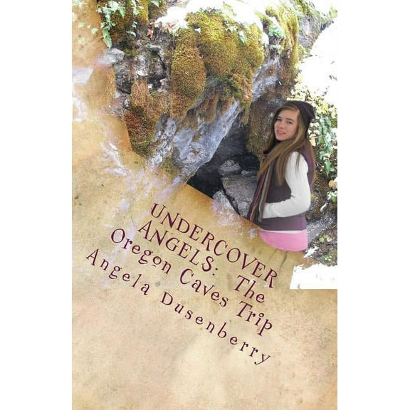 Undercover Angels Undercover Angels: The Oregon Caves Trip, Book 2, (Paperback)