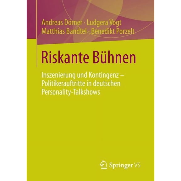 Riskante Bühnen: Inszenierung Und Kontingenz - Politikerauftritte in Deutschen Personality-Talkshows, (Paperback)