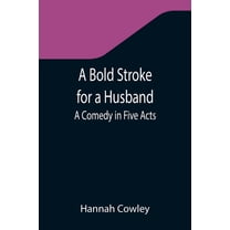 A Bold Stroke for a Husband: A Comedy in Five Acts, (Paperback)