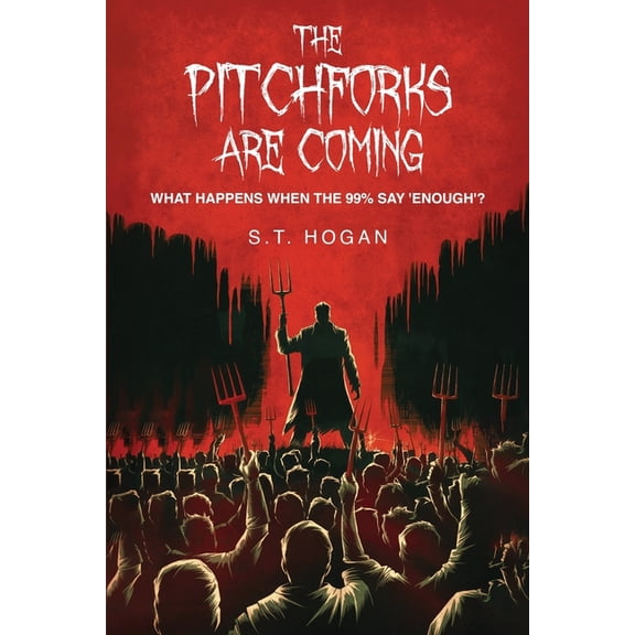The Pitchforks Are Coming: What Happens When the 99% Say 'Enough'?, (Paperback)