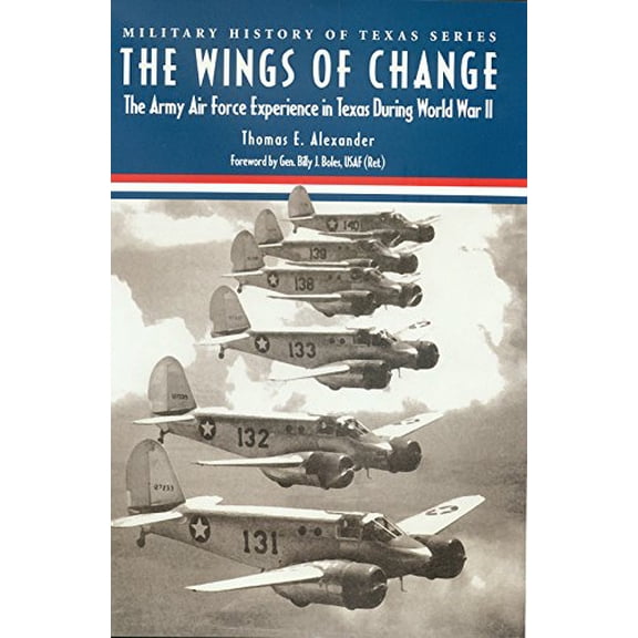 Pre-Owned The Wings of Change: The Army Air Force Experience in Texas During World War II (Hardcover) 189311435X 9781893114357