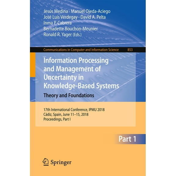 Communications in Computer and Informati Information Processing and Management of Uncertainty in Knowledge-Based Systems. Theory and Foundations: 17th Internatio, Book 853, (Paperback)