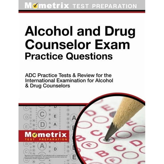 Alcohol and Drug Counselor Exam Practice Questions : Adc Practice Tests and Review for the International Examination for Alcohol and Drug Counselors
